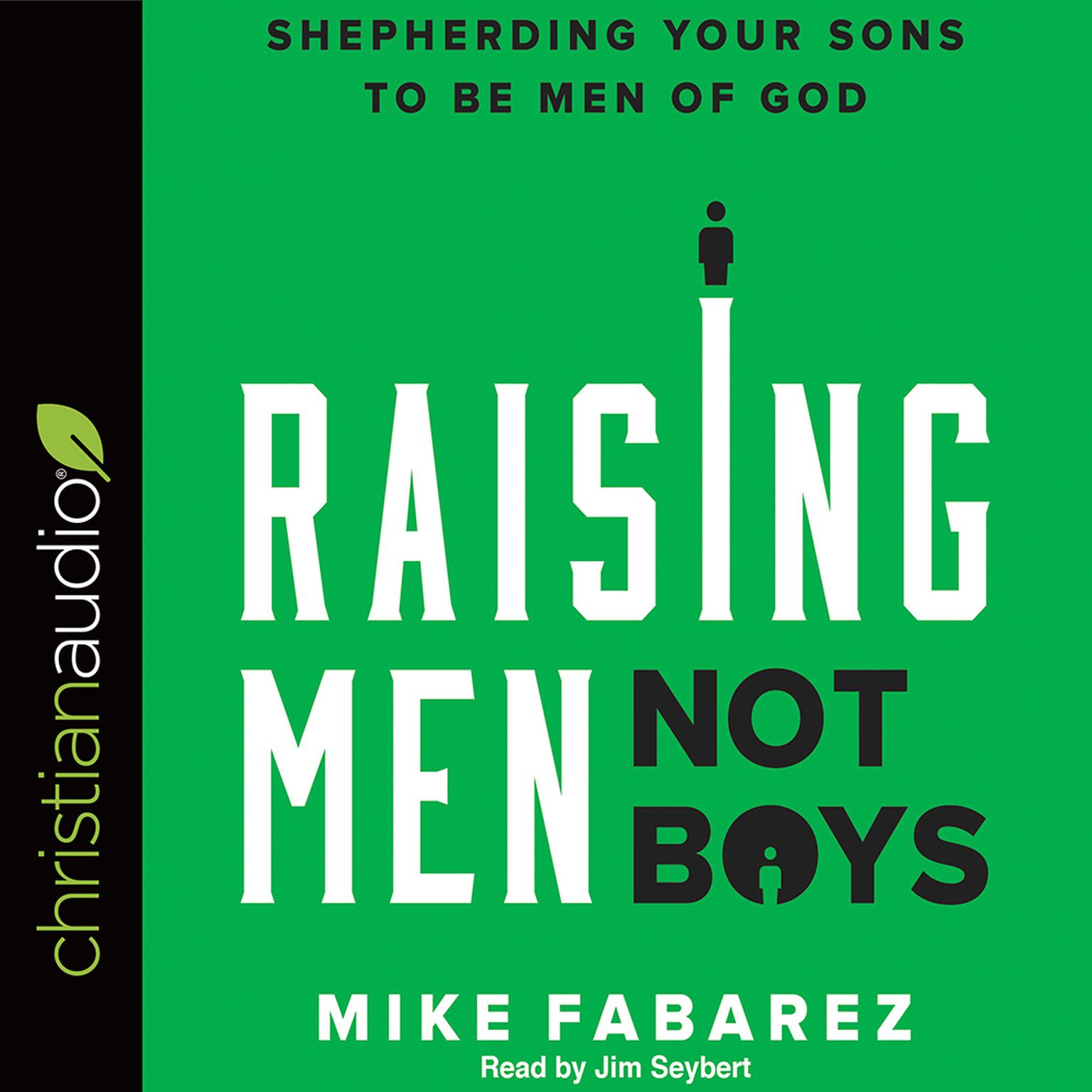 Raising Men, Not Boys: Shepherding Your Sons to be Men of God Audiobook, by Mike Fabarez