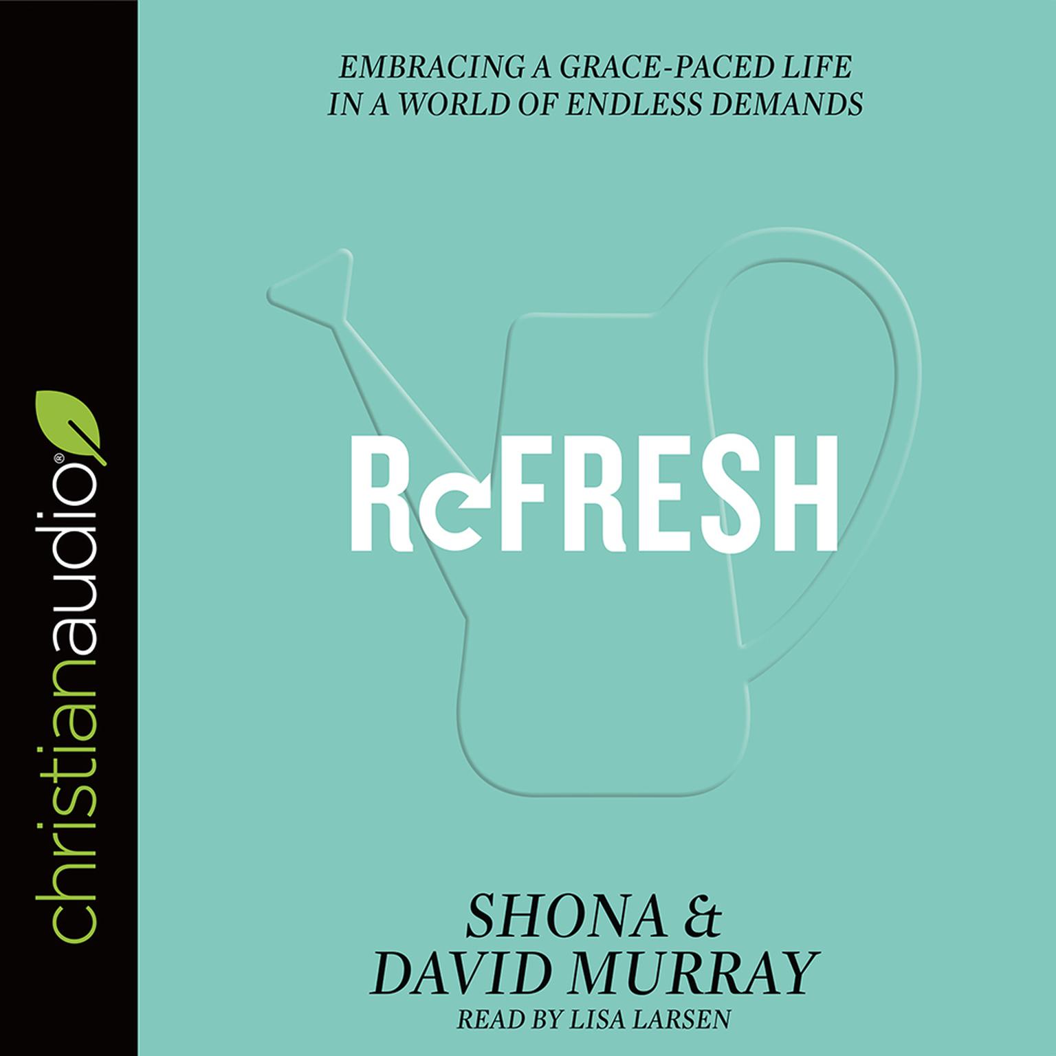 Refresh: Embracing a Grace-Paced Life in a World of Endless Demands Audiobook, by Shona Murray