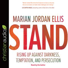 Stand: Rising Up Against Darkness, Temptation, and Persecution Audiobook, by Marian Jordan Ellis