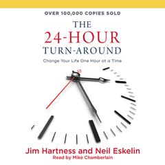 24-Hour Turn-Around: Change Your Life One Hour at a Time Audiobook, by Jim Hartness