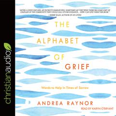 Alphabet of Grief: Words to Help in Times of Sorrow Audiobook, by Andrea Raynor