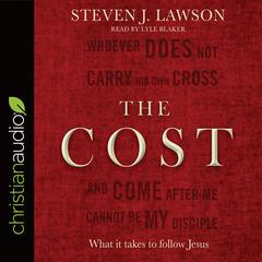 Cost: What it takes to follow Jesus Audiobook, by Steven J.  Lawson