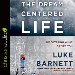 Dream-Centered Life: Discovering What Drives You Audiobook, by Luke Barnett