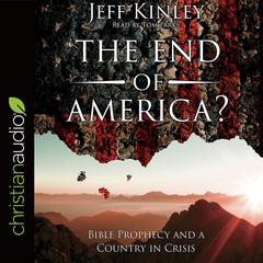 End of America?: Bible Prophecy and a Country in Crisis Audiobook, by Jeff Kinley