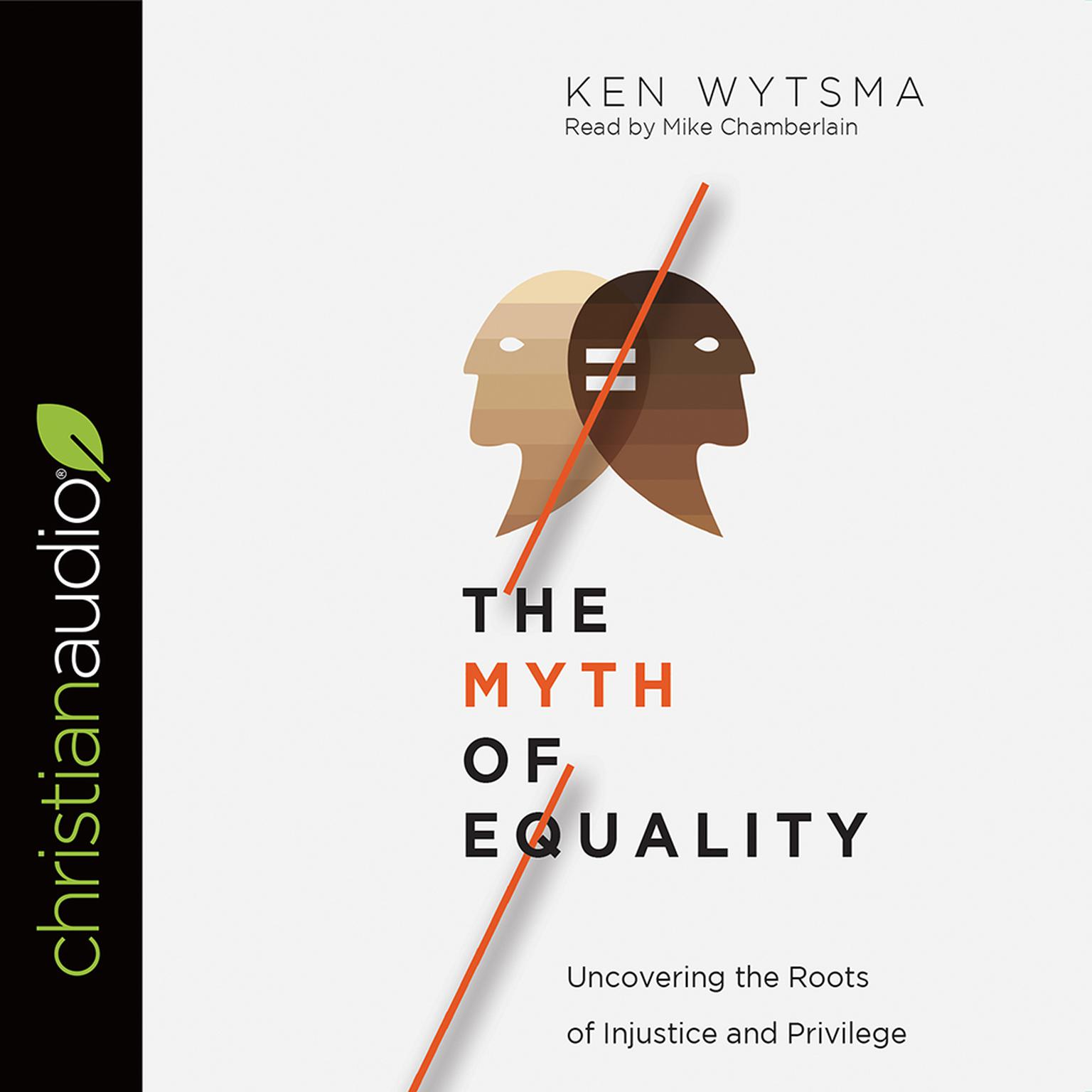 Myth of Equality: Uncovering the Roots of Injustice and Privilege Audiobook, by Ken Wytsma