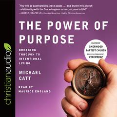 Power of Purpose: Breaking Through to Intentional Living Audiobook, by Michael Catt