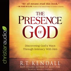 Presence of God: Discovering Gods Ways Through Intimacy With Him Audiobook, by R. T. Kendall