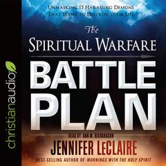 Spiritual Warfare Battle Plan: Unmasking 15 Harassing Demons That Want to Destroy Your Life Audiobook, by Jennifer LeClaire