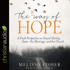 Way of Hope: A Fresh Perspective on Sexual Identity, Same-Sex Marriage, and the Church Audiobook, by Melissa Fisher
