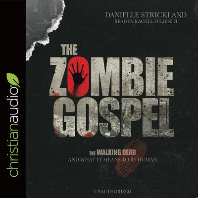 Zombie Gospel: The Walking Dead and What it Means to Be Human Audiobook, by Danielle Strickland
