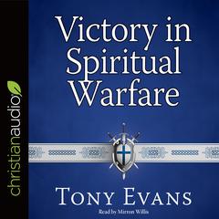 Victory in Spiritual Warfare: Outfitting Yourself for the Battle Audiobook, by Tony Evans