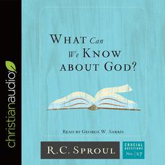 What Can We Know about God? Audiobook, by R. C. Sproul