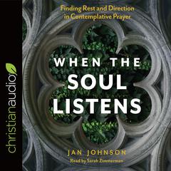 When the Soul Listens: Finding Rest and Direction in Contemplative Prayer Audiobook, by Jan Johnson