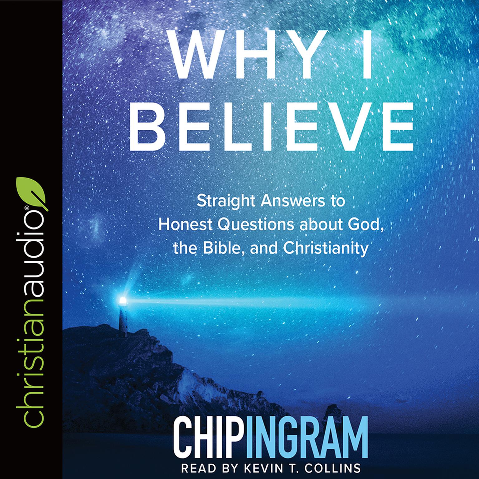 Why I Believe: Straight Answers to Honest Questions about God, the Bible, and Christianity Audiobook, by Chip Ingram