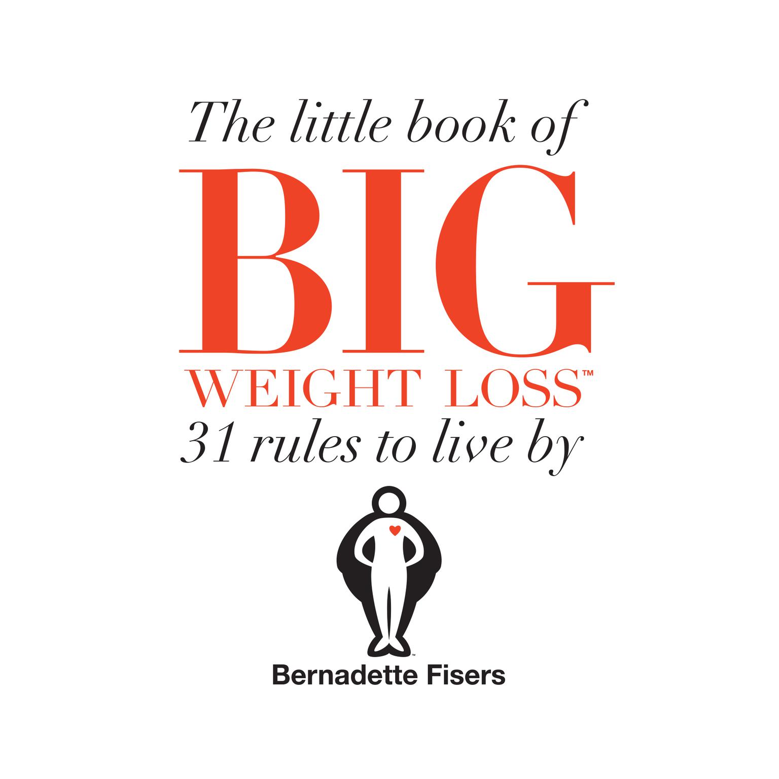 The Little Book Of Big Weight Loss: 31 Rules to Live By Audiobook, by Bernadette Fisers