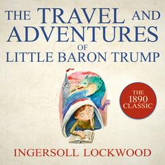 The Travel and Adventures of Little Baron Trump Audiobook, by Ingersoll Lockwood
