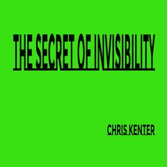 The Secret of Invisibility Audiobook, by Chris Kenter