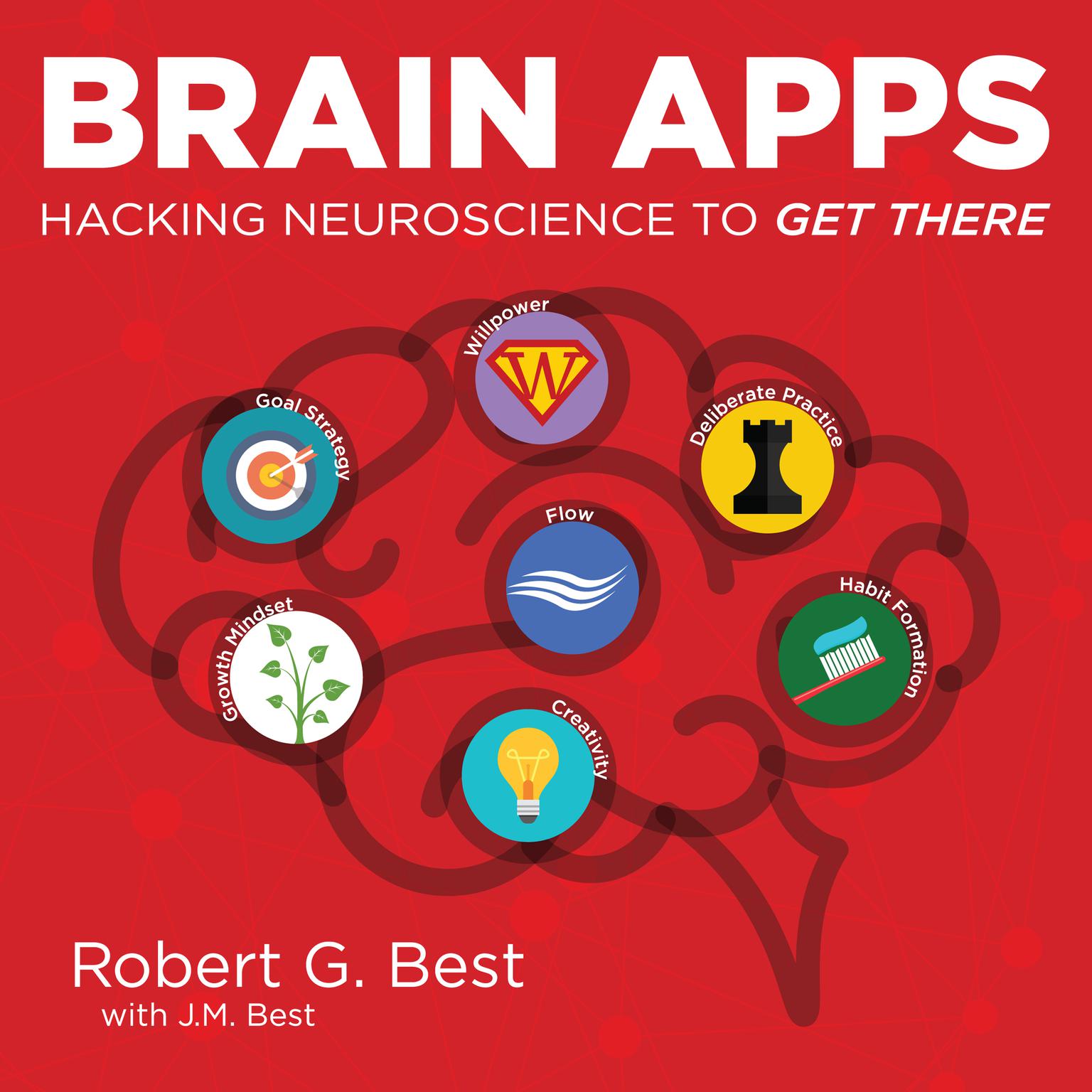 Brain Apps: Hacking Neuroscience To Get There Audiobook, by Robert G. Best