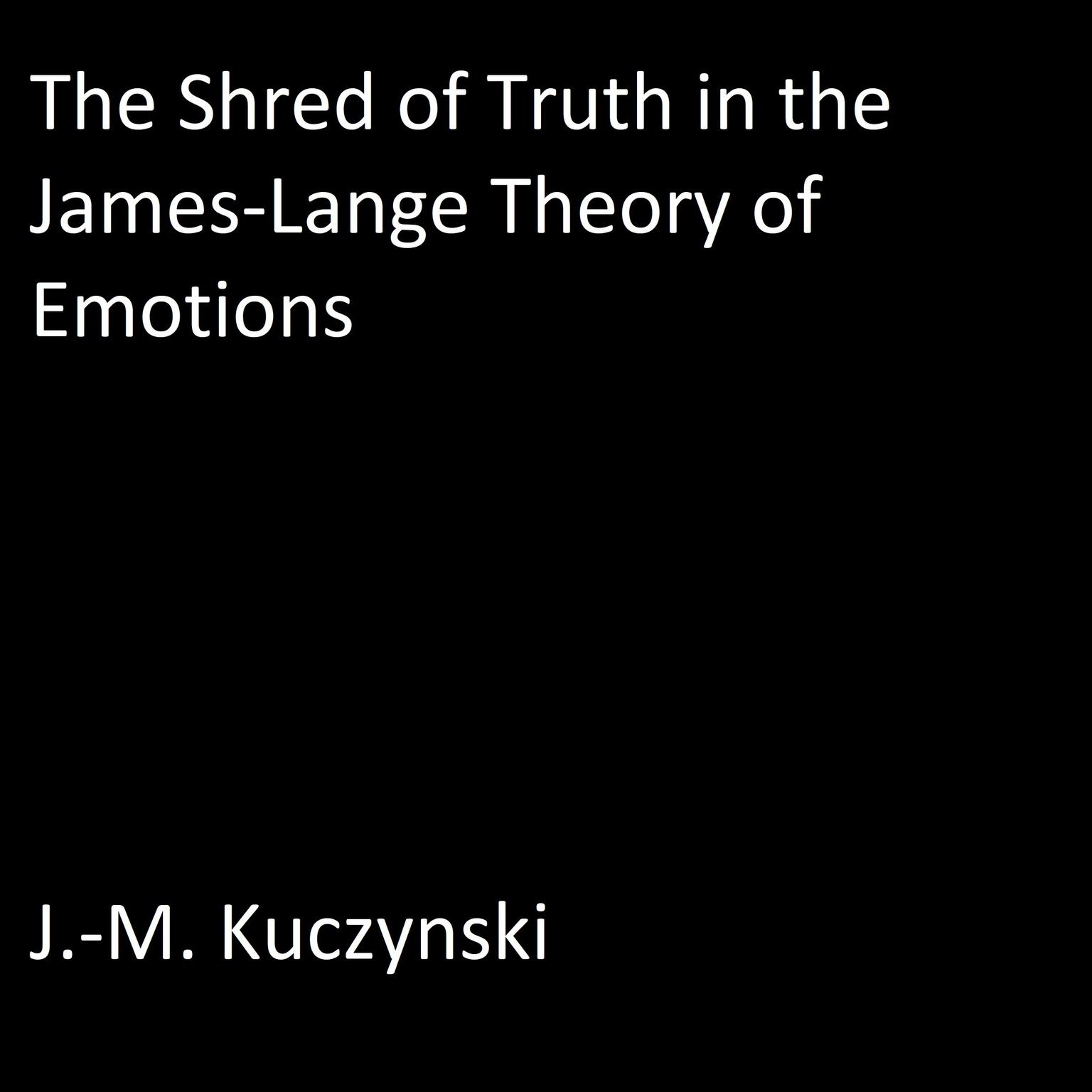 The Shred of Truth in the James Lange Theory of Emotions Audiobook, by J. M. Kuczynski