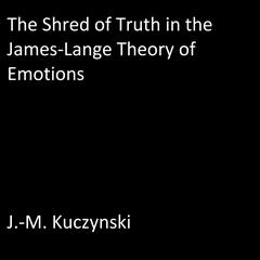 The Shred of Truth in the James Lange Theory of Emotions Audiobook, by J. M. Kuczynski