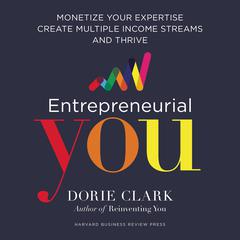 Entrepreneurial You: Monetize Your Expertise, Create Multiple Income Streams, and Thrive Audiobook, by Dorie Clark
