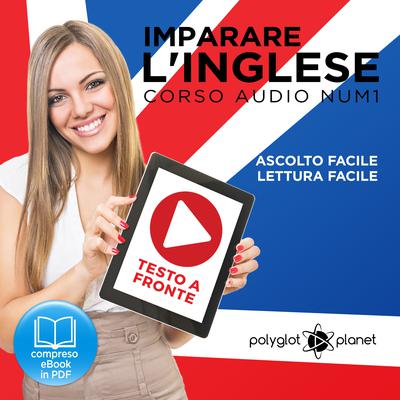 Imparare lInglese - Lettura Facile - Ascolto Facile - Testo a Fronte: Inglese Corso Audio, Num. 1 [Learn English - Easy Reading - Easy Audio] Audiobook, by Polyglot Planet