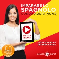 Imparare lo Spagnolo - Lettura Facile - Ascolto Facile - Testo a Fronte: Spagnolo Corso Audio Num. 3 [Learn Spanish - Easy Reading - Easy Listening] Audiobook, by Polyglot Planet