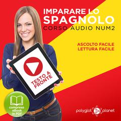Imparare lo Spagnolo - Lettura Facile - Ascolto Facile - Testo a Fronte: Spagnolo Corso Audio Num. 2 [Learn Spanish - Easy Reading - Easy Listening] Audiobook, by Polyglot Planet