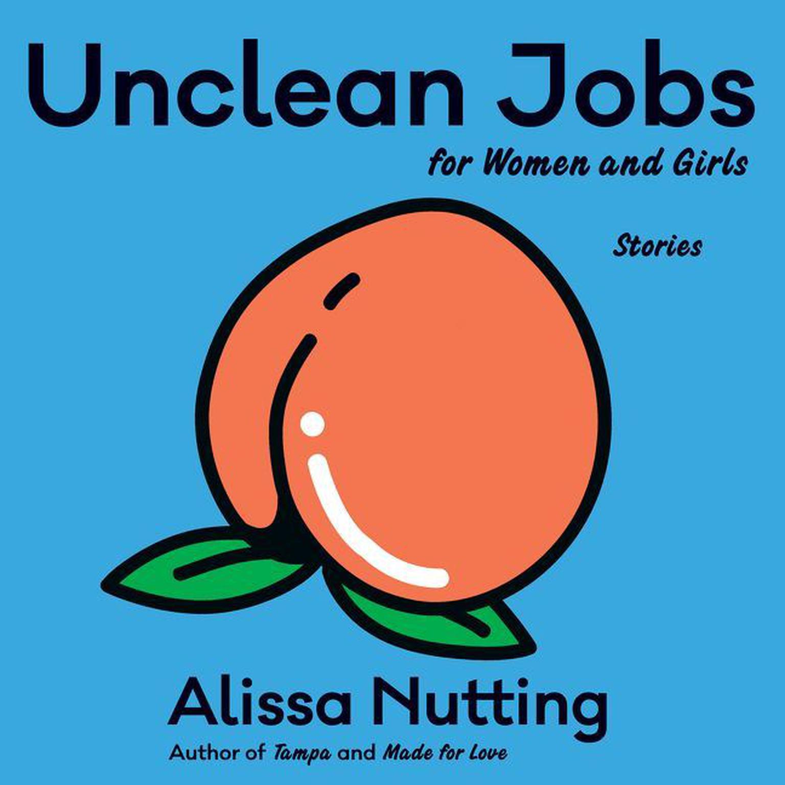 Unclean Jobs for Women and Girls: Stories Audiobook, by Alissa Nutting