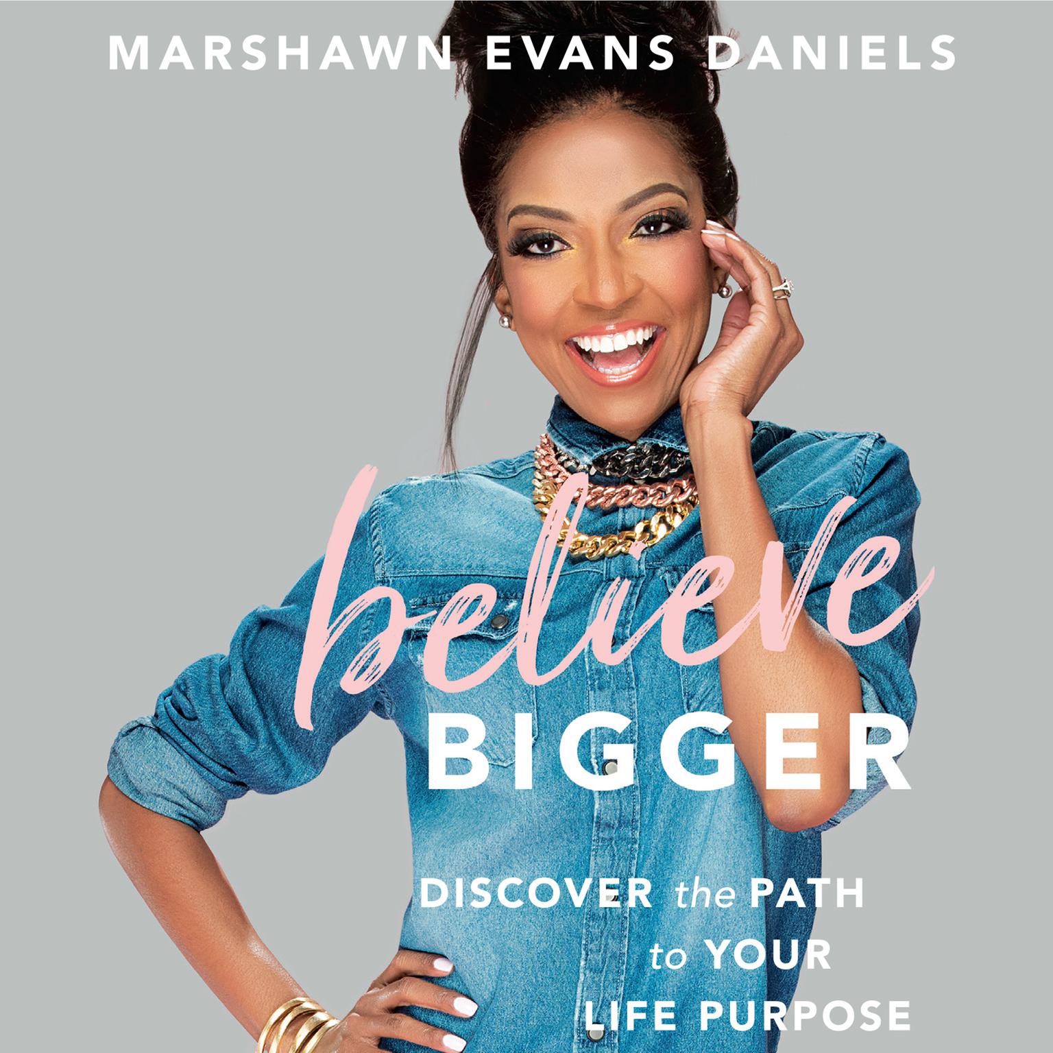 Believe Bigger: Discover the Path to Your Life Purpose Audiobook, by Marshawn Evans Daniels