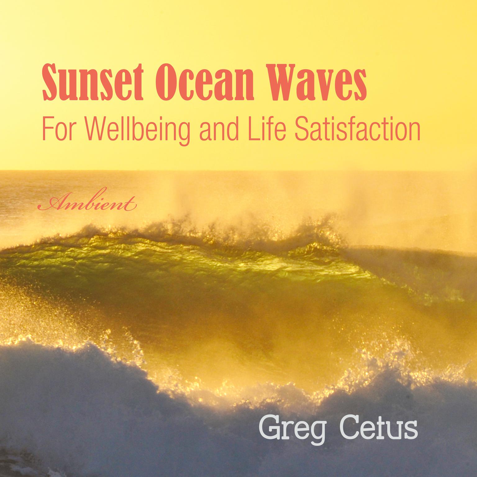 Sunset Ocean Waves: For Wellbeing and Life Satisfaction Audiobook, by Greg Cetus