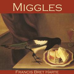 Miggles Audiobook, by Francis Bret Harte