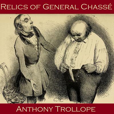 Relics of General Chassé: A Tale of Antwerp Audiobook, by Anthony Trollope