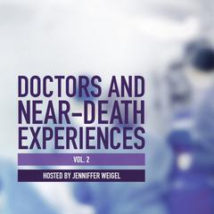Doctors and Near-Death Experiences, Vol. 2 Audiobook, by Jenniffer Weigel