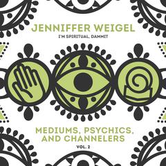 Mediums, Psychics, and Channelers, Vol. 2 Audiobook, by Jenniffer Weigel