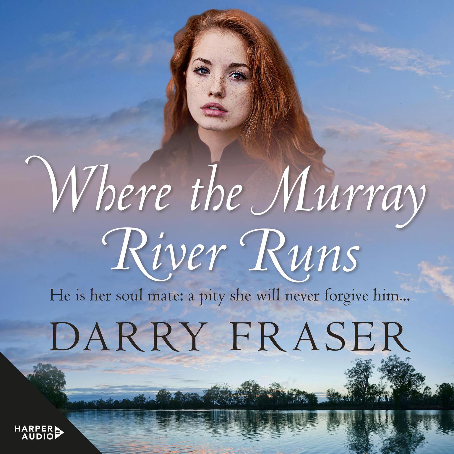 Where The Murray River Runs Audiobook, by Darry Fraser