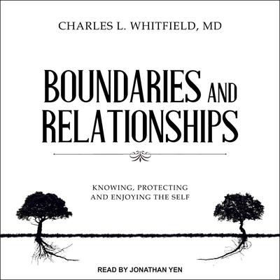 Boundaries and Relationships: Knowing, Protecting and Enjoying the Self Audiobook, by Charles L. Whitfield
