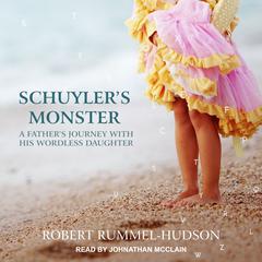 Schuylers Monster: A Fathers Journey with His Wordless Daughter Audiobook, by Robert Rummel-Hudson