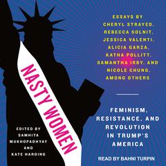 Nasty Women: Feminism, Resistance, and Revolution in Trumps America Audiobook, by Samhita Mukhopadhyay