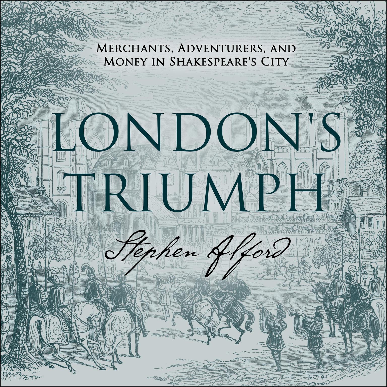 Londons Triumph: Merchants, Adventurers, and Money in Shakespeares City Audiobook, by Stephen Alford