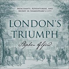London's Triumph: Merchants, Adventurers, and Money in Shakespeare's City Audiobook, by 