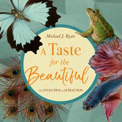 A Taste for the Beautiful: The Evolution of Attraction Audiobook, by Michael J. Ryan