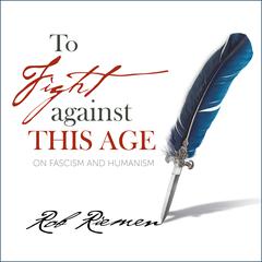 To Fight Against This Age: On Fascism and Humanism Audiobook, by 