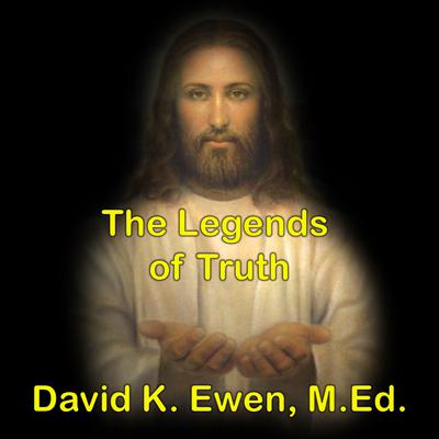The Legends of Truth Audiobook, by David K. Ewen