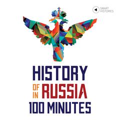 History of Russia in 100 Minutes Audiobook, by 
