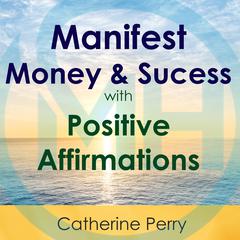 Manifest Money and Success with Positive Affirmations Audiobook, by Joel Thielke