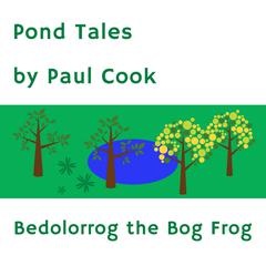 Pond Tales: Bedolorrog the Bog Frog Audiobook, by Paul Cook