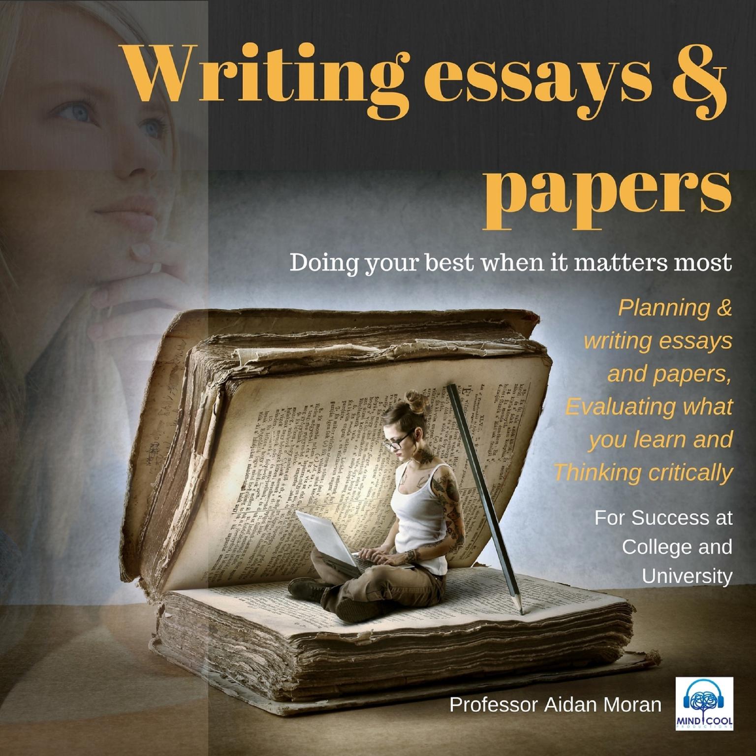 Writing essays & papers: For Success at College and University: For Success at College and University Audiobook, by Professor Aidan Moran