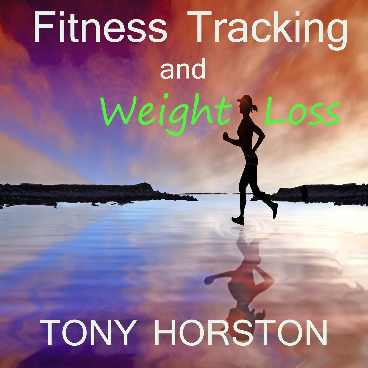 Fitness Tracking and Weight Loss Audiobook, by Tony Horston