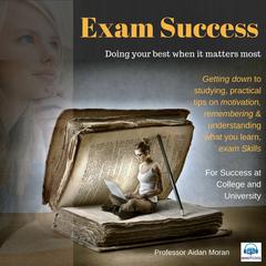 Exam Success: For Success at College and University Audiobook, by Professor Aidan Moran